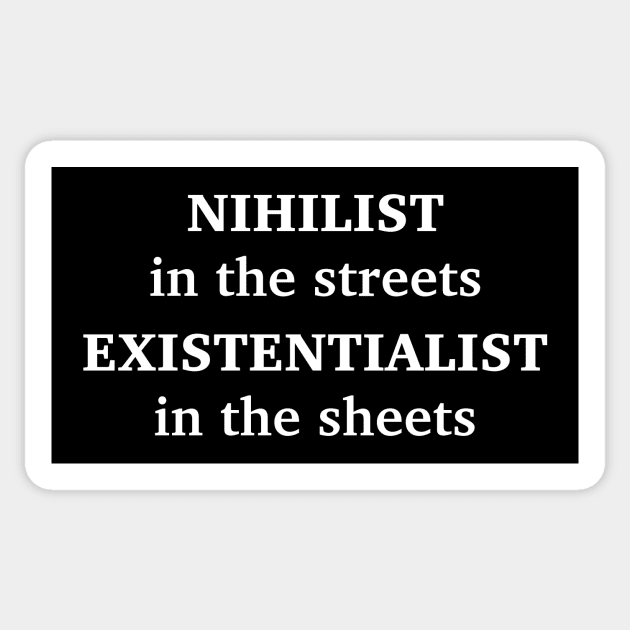 NIHILIST IN THE STREETS, EXISTENTIALIST IN THE SHEETS Sticker by Existential's Store